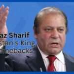 Nawaz Sharif Pakistan's King of Comebacks