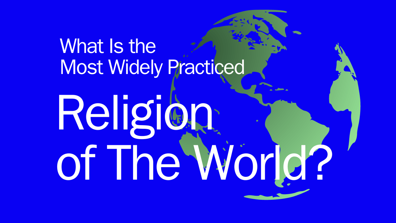 What Is the Most Widely Practiced Religion in the World?